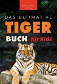 Tiger Bücher Das Ultimative Tigerbuch für Kids (eBook, ePUB) Tiger Bücher Das Ultimative Tigerbuch für Kids (eBook, ePUB)