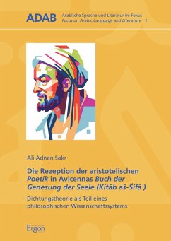 Die Rezeption der aristotelischen Poetik in Avicennas Buch der Genesung der Seele (Kitab aS-sifa¿) (eBook, PDF) - Sakr, Ali Adnan