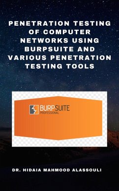 Penetration Testing of Computer Networks Using Burpsuite and Various Penetration Testing Tools (eBook, ePUB) - Alassouli, Hidaia Mahmood; Alassouli, Hidaia Mahmood