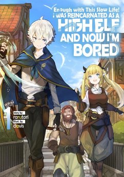 Enough with This Slow Life! I Was Reincarnated as a High Elf and Now I'm Bored: Volume 1 (eBook, ePUB) - Rarutori