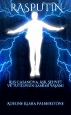 Rasputin Rus Casanova: Ask, Sehvet ve Tutkunun Samimi Yasami (eBook, ePUB)