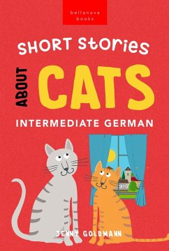 Short Stories About Cats in Intermediate German (eBook, ePUB) - Goldmann, Jenny