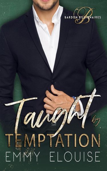 Taught by Temptation (Bardon Billionaires, #1) (eBook, ePUB) Taught by Temptation (Bardon Billionaires, #1) (eBook, ePUB)