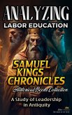 Analyzing Labor Education in Samuel, kings and Chronicles: A Study of Leadership in Antiquity (The Education of Labor in the Bible, #8) (eBook, ePUB)