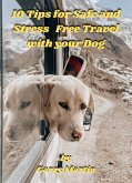 10 Tips for Safe and Stress Free Travel with your Dog (eBook, ePUB)