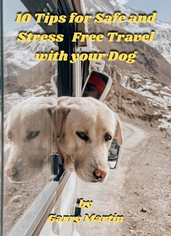 Cover 10 Tips for Safe and Stress Free Travel with your Dog (eBook, ePUB)