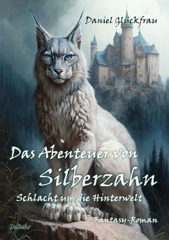 Das Abenteuer von Silberzahn - Schlacht um die Hinterwelt - Fantasy-Roman - Glückfrau, Daniel