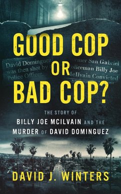 Good Cop or Bad Cop? The Story of Billy Joe McIlvain and the Murder of David Dominguez (eBook, ePUB) - Winters, David J.