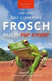 Frosch Bücher Das Ultimative Frosch-Buch für Kinder (eBook, ePUB)