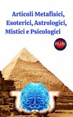 Articoli Metafisici, Esoterici, Astrologici, Mistici e Psicologici (eBook, ePUB) Articoli Metafisici, Esoterici, Astrologici, Mistici e Psicologici (eBook, ePUB)