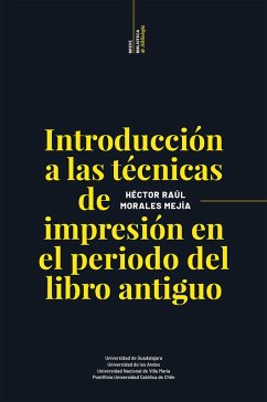 Introducción a las técnicas de impresión en el periodo del libro antiguo (eBook, ePUB) - Morales Mejía, Héctor Raúl