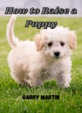 How to Raise a Puppy (eBook, ePUB)