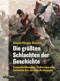 Die größten Schlachten der Geschichte. Entscheidungen in Europa von Salamis bis zu den Ardennen (eBook, PDF)