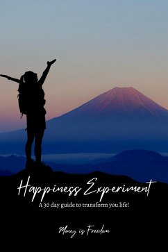 The Happiness Experiment: A 30-Day Guide to Transform Your Life (eBook, ePUB) - Freedom, Money is