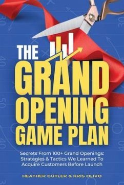The Grand Opening Game Plan: Secrets From 100+ Grand Openings (eBook, ePUB) - Olivo, Kris; Cutler, Heather