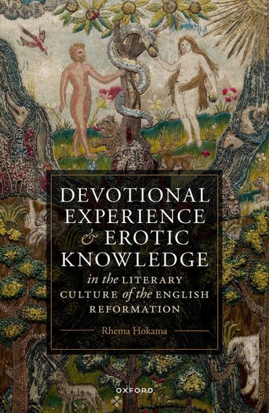 Devotional Experience and Erotic Knowledge in the Literary Culture of the English Reformation (eBook, PDF) Devotional Experience and Erotic Knowledge in the Literary Culture of the English Reformation (eBook, PDF)