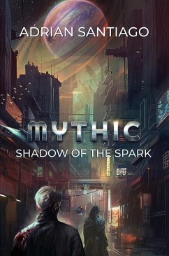 Shadow Of The Spark (MYTHIC, #1) (eBook, ePUB) - Santiago, Adrian