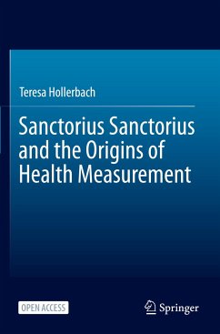 Sanctorius Sanctorius and the Origins of Health Measurement - Hollerbach, Teresa