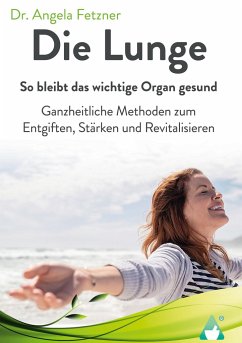 Die Lunge - So bleibt das wichtige Organ gesund - Fetzner, Angela