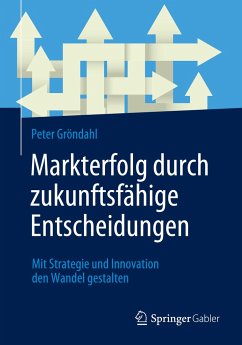 Markterfolg durch zukunftsfähige Entscheidungen - Gröndahl, Peter