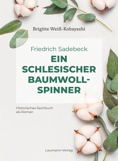 Friedrich Sadebeck - Ein Schlesischer Baumwollspinner - Weiß-Kobayashi, Brigitte