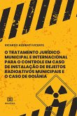 O Tratamento Jurídico Municipal e Internacional para o Controle em Caso de Instalação de Rejeitos Radioativos Municipais e o Caso de Goiânia e Rejeitos Radioativos Municipais e o Caso de Goiânia (eBook, ePUB)