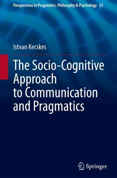The Socio-Cognitive Approach to Communication and Pragmatics - Kecskes, Istvan