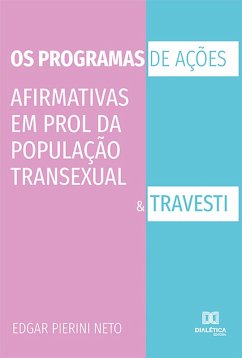 Os programas de ações afirmativas em prol da população transexual e travesti (eBook, ePUB) - Neto, Edgar Pierini