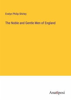 The Noble and Gentle Men of England - Shirley, Evelyn Philip