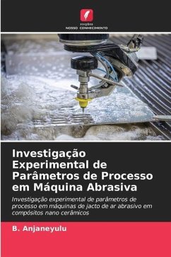 Investigação Experimental de Parâmetros de Processo em Máquina Abrasiva - Anjaneyulu, B.