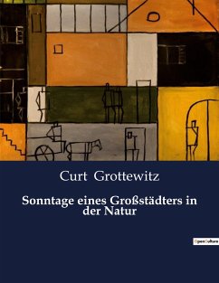 Sonntage eines Großstädters in der Natur - Grottewitz, Curt