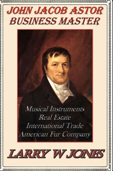 John Jacob Astor - Business Master