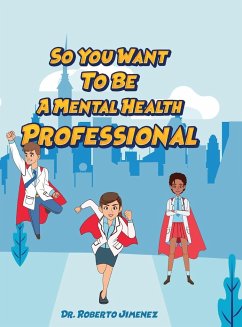 So You Want To Be A Mental Health Professional - Jimenez, Roberto