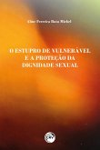 O ESTUPRO DE VULNERÁVEL E A PROTEÇÃO DA DIGNIDADE SEXUAL (eBook, ePUB)