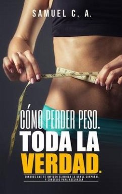 Cómo perder peso - Toda la Verdad (eBook, ePUB) - C. A., Samuel