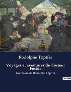 Voyages et aventures du docteur Festus - Töpffer, Rodolphe