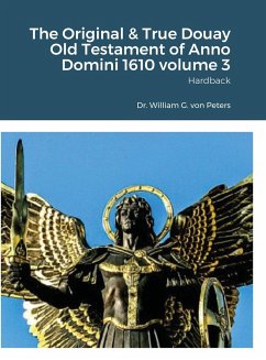 The Original & True Douay Old Testament of Anno Domini 1610 volume 3 - Peters, William von