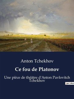 Ce fou de Platonov - Tchekhov, Anton