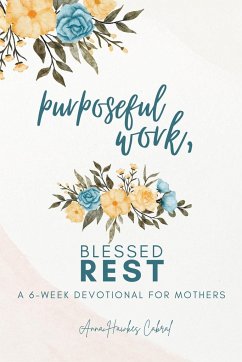 Purposeful Work, Blessed Rest - Cabral, Anna Hawkes
