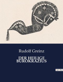 DER HEILIGE BÜROKRAZIUS - Greinz, Rudolf