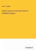 Twelve Lectures on the Great Events of Unfulfilled Prophecy