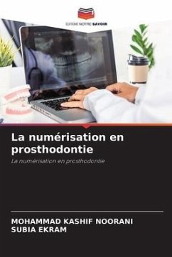 La numérisation en prosthodontie - Noorani, Mohammad Kashif;Ekram, Subia