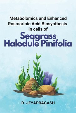 Metabolomics and Enhanced Rosmarinic Acid Biosynthesis in cells of Seagrass Halodule Pinifolia - Jeyapragash, D.