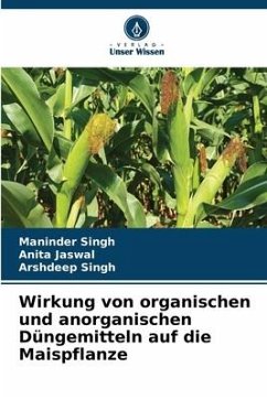 Wirkung von organischen und anorganischen Düngemitteln auf die Maispflanze - Singh, Maninder;Jaswal, Anita;Singh, Arshdeep