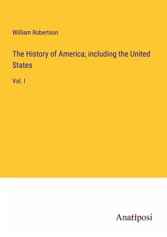 The History of America; including the United States - Robertson, William