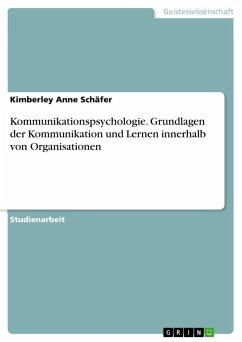 Kommunikationspsychologie. Grundlagen der Kommunikation und Lernen innerhalb von Organisationen - Schäfer, Kimberley Anne