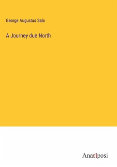 A Journey due North - Sala, George Augustus