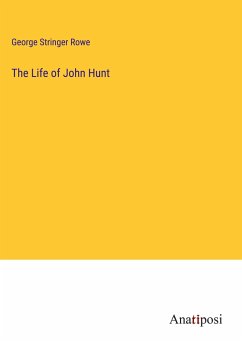 The Life of John Hunt - Rowe, George Stringer