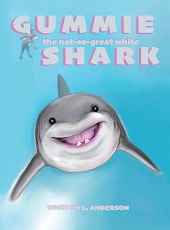 Gummie the Not-So-Great White Shark - Anderson, Whitney L