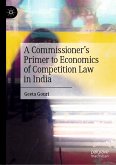 A Commissioner&quote;s Primer to Economics of Competition Law in India (eBook, PDF)